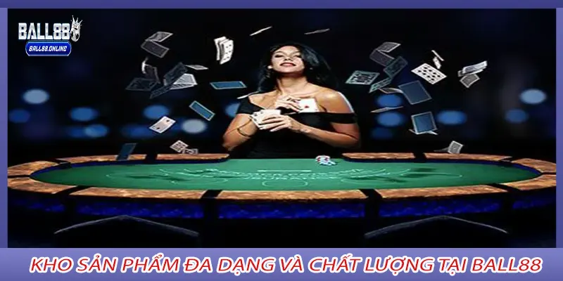 Kho sản phẩm đa dạng và chất lượng tại BALL88