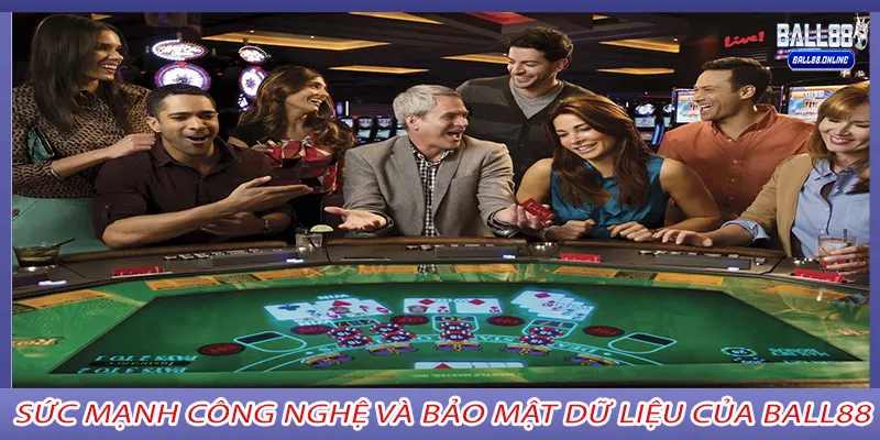 Sức mạnh công nghệ và bảo mật dữ liệu của BALL88